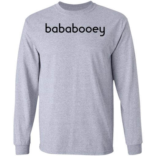 Bababooey Shirt, Hoodie, Long Sleeve