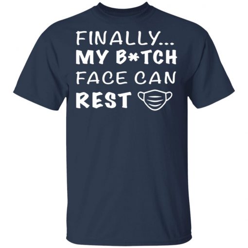 Finally My Bitch Face Can Rest Face Mask Shirt