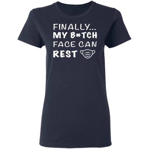 Finally My Bitch Face Can Rest Face Mask Shirt