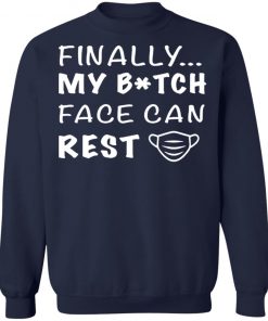 Finally My Bitch Face Can Rest Face Mask Shirt