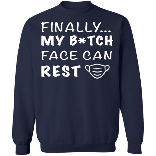 Finally My Bitch Face Can Rest Face Mask Shirt