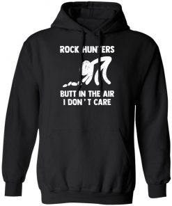 Rock Hunters Butt In The Air I Dont Care Shirt