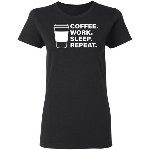 Coffee Work Sleep Repeat Shirt