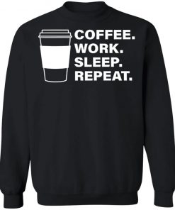 Coffee Work Sleep Repeat Shirt