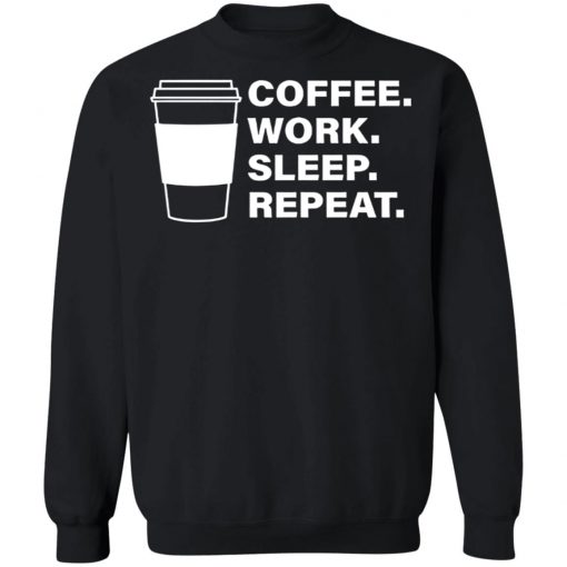 Coffee Work Sleep Repeat Shirt