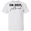 Ok 2021 Just Be Cool Shirt