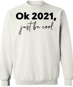 Ok 2021 Just Be Cool Shirt