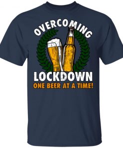 Overcoming Lockdown One Beer At A Time Shirt