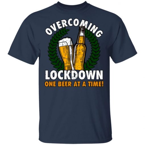 Overcoming Lockdown One Beer At A Time Shirt