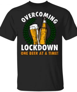 Overcoming Lockdown One Beer At A Time Shirt