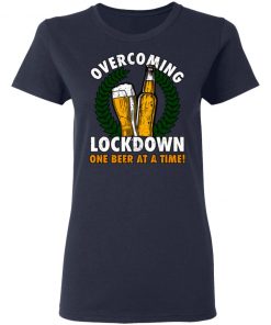 Overcoming Lockdown One Beer At A Time Shirt