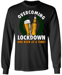 Overcoming Lockdown One Beer At A Time Shirt