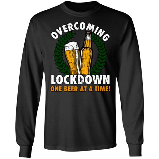 Overcoming Lockdown One Beer At A Time Shirt