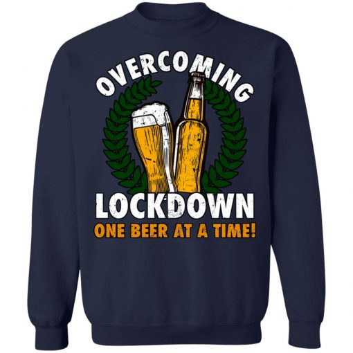 Overcoming Lockdown One Beer At A Time Shirt