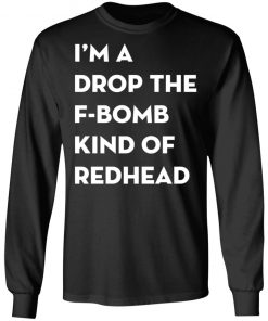 I'm A Drop The F-Bomb Kind Of Redhead Shirt