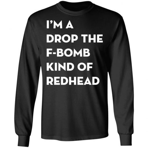 I'm A Drop The F-Bomb Kind Of Redhead Shirt