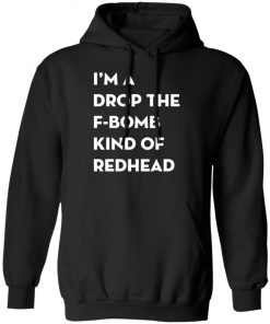 I'm A Drop The F-Bomb Kind Of Redhead Shirt