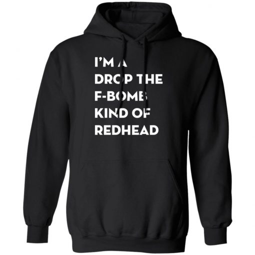 I'm A Drop The F-Bomb Kind Of Redhead Shirt