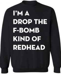 I'm A Drop The F-Bomb Kind Of Redhead Shirt