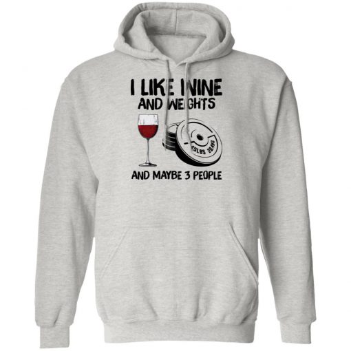 I Like Wine And Weights And Maybe 3 People Shirt