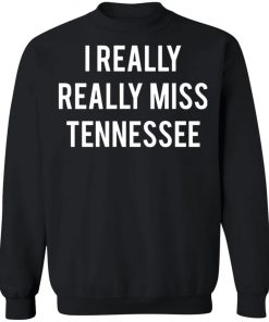 I Really Really Miss Tennessee Shirt