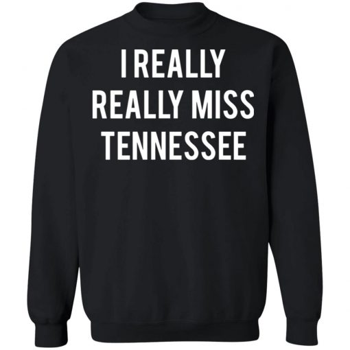 I Really Really Miss Tennessee Shirt