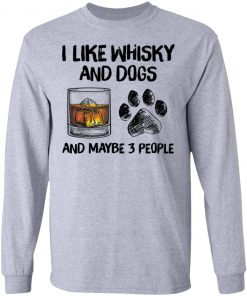 I Like Whisky And Dogs And Maybe 3 People Shirt