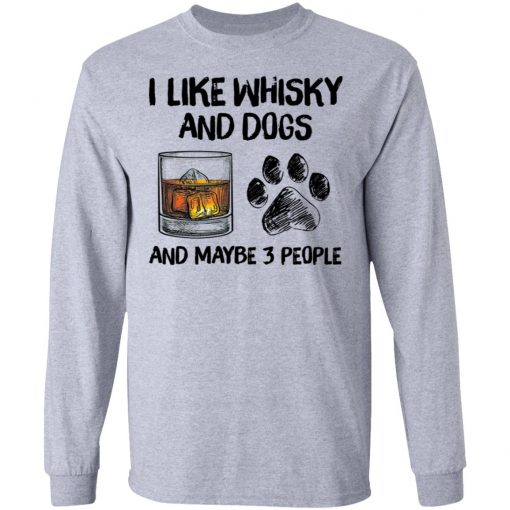 I Like Whisky And Dogs And Maybe 3 People Shirt