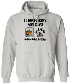 I Like Whisky And Dogs And Maybe 3 People Shirt