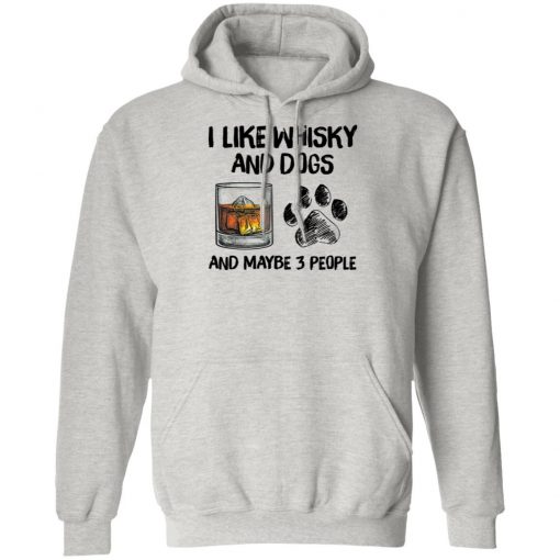 I Like Whisky And Dogs And Maybe 3 People Shirt