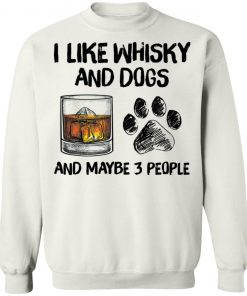 I Like Whisky And Dogs And Maybe 3 People Shirt