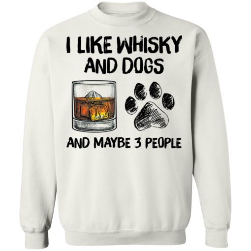 I Like Whisky And Dogs And Maybe 3 People Shirt