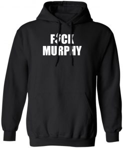 Fuck Murphy Shirt, Hoodie, Long Sleeve