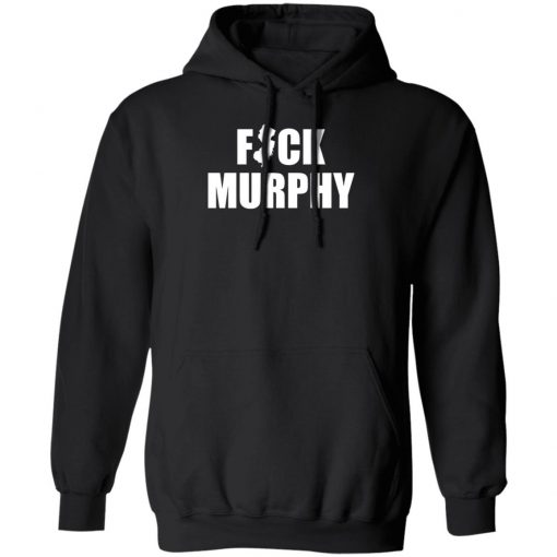 Fuck Murphy Shirt, Hoodie, Long Sleeve