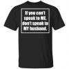 If You Cant Speak To Me Dont Speak To My Husband Shirt