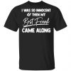 I Was So Innocent And Then My Best Friend Came Along Shirt