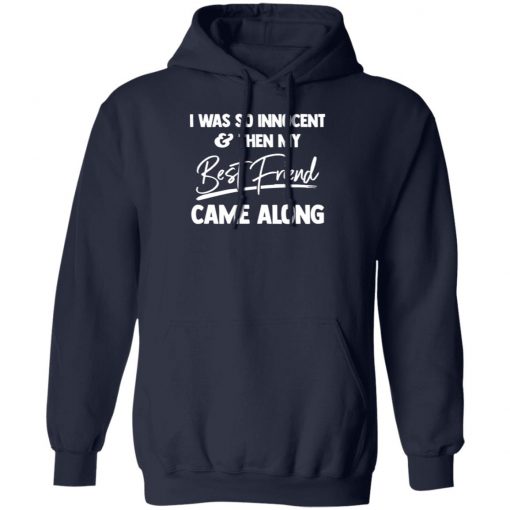 I Was So Innocent And Then My Best Friend Came Along Shirt