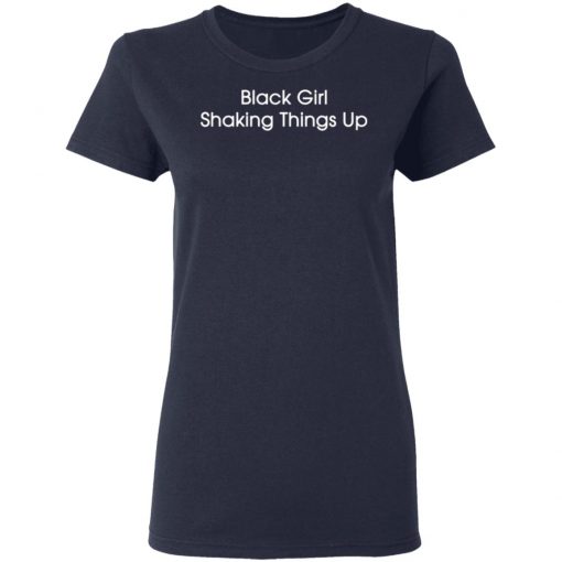 Black Girl Shaking Things Up Shirt