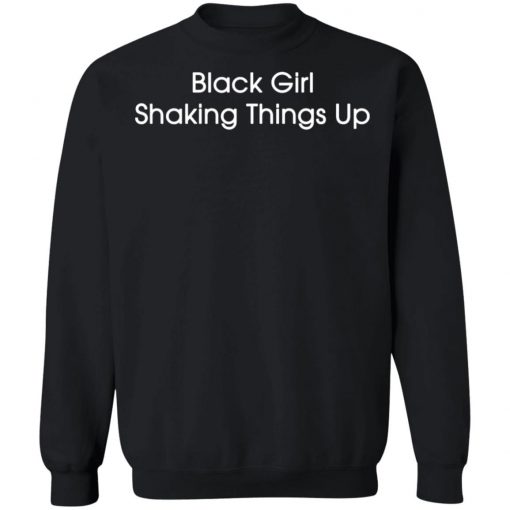 Black Girl Shaking Things Up Shirt