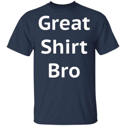 Great Shirt Bro Funny Shirt