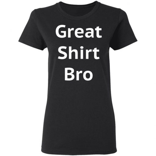 Great Shirt Bro Funny Shirt