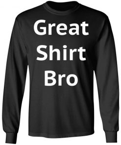 Great Shirt Bro Funny Shirt