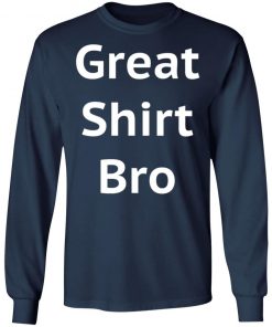 Great Shirt Bro Funny Shirt