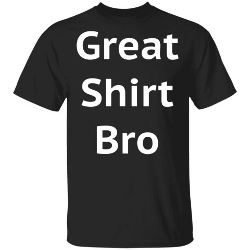 Great Shirt Bro Funny Shirt