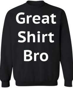 Great Shirt Bro Funny Shirt