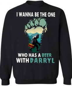 I Wanna Be The One Who Has A Beer With Darryl Big Foot Shirt