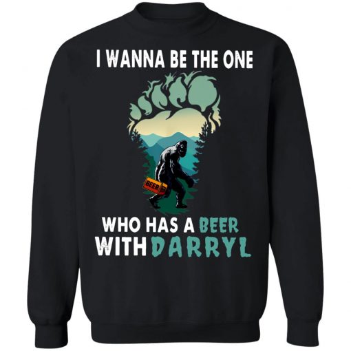 I Wanna Be The One Who Has A Beer With Darryl Big Foot Shirt