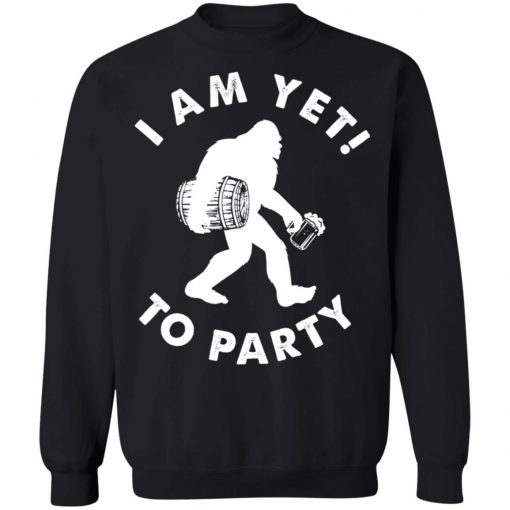 Bigfoot I Am Yet To Party Shirt