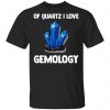 Of Quartz I Love Gemology Shirt