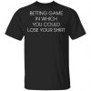 Betting Game In Which You Could Lose Your Shirt Shirt